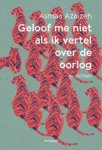 Asmaa Azaizeh - Geloof me niet als ik vertel over de oorlog Asmaa Azaizeh - Geloof me niet als ik vertel over de oorlog