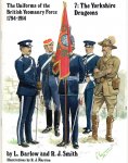 Barlow L and Smith R.J. Illustrations by R.J. Marion - The Uniforms of the British Yeomanry Force 1794-1914, Volume 7, the Yorkshire Dragoons