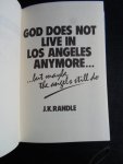Randle, J.K. - God does not live in Los Angeles anymore, but maybe the angels still do
