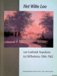 Elzenga, E. - Het Witte Loo: van Lodewijk Napoleon tot Wilhelmina 1806-1962