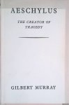 Murray, Gilbert - Aeschylus, the creator of tragedy