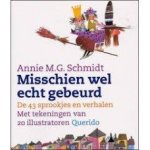 Schmidt, Annie MG - Misschien wel echt gebeurd  (de 43 sprookjes en verhalen met tekeningen van 20 ilustratoren