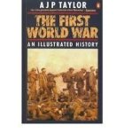 Taylor, A J P - First World War. An illustrated history