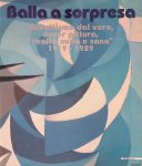 Fagiolo dell'Arco, Maurizio & Elena Gigli - Balla a sorpresa: Astrattismo dal vero, decor pittura, "realtà nuda e sana," 1919-1929