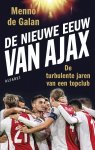 Galan, Menno de - De nieuwe eeuw van Ajax -De turbulente jaren van een topclub