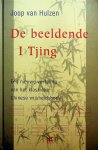 Hulzen, Joop van - De beeldende I Tjing. Een nieuwe vertaling van het klassieke Chinese wijsheidsboek