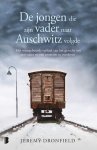Jeremy Dronfield - De jongen die zijn vader naar Auschwitz volgde Het waargebeurde verhaal van het gevecht van een vader en een zoon om te overleven