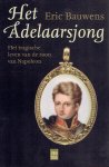 BAUWENS, Eric - Het Adelaarsjong - Het tragische leven van de zoon van Napoleon. BAUWENS, Eric - Het Adelaarsjong - Het tragische leven van de zoon van Napoleon.