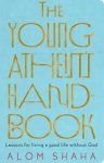 Shaha, Alom. - The Young Atheist's Handbook - Lessons for living a good life without God.