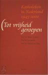 W. Goddijn, J. Jacobs, G. van Tillo - Tot vrijheid geroepen katholieken in Nederland: 1946-2000