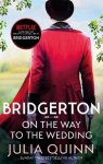Julia Quinn - Bridgerton On The Way To The Wedding Bridgertons Book 8 Inspiration for the Netflix Original Series Bridgerton Bridgerton Family