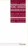 BADE, KLAUS J - Homo migrans. Wanderungen aus und nach Deutschland. Erfahrungen und Fragen.