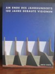 Koshalek, R e.a - Am Ende des Jahrhunderts 100 Jahre Gebaute Visionen