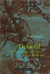 Groebner, Valentin - Defaced : the visual culture of violence in the Late Middle Ages.