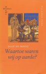 Rooij, Jaap de - Waartoe waren wij op aarde ? Herinneringen aan het Nederlandse katholicisme rond het midden van de twintigste eeuw in de spiegel van de schoolkatechismus.