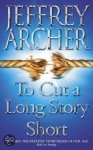 Jeffrey Archer - To Cut A Long Story Short