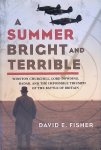 Fisher, David E. - A Summer Bright and Terrible: Winston Churchill, Lord Dowding, Radar, and the Impossible Triumph of the Battle of Britain Fisher, David E. - A Summer Bright and Terrible: Winston Churchill, Lord Dowding, Radar, and the Impossible Triumph of the Battle of Britain