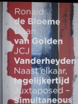 Huizing, Colin - Ronald de  Bloeme  Daan Van Golden  JCJ Vanderheyden Naast Elkaar  Tegelijkertijd Juxtaposed Simultaneous