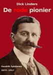 Dick Linders - De rode pionier Hendrik Spiekman en de Sociaal Democratische Arbeiders Partij Rotterdam 1874-1917. Een politieke biografie
