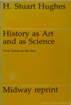 HUGHES, H.S. - History as art and as science. Twin vistas on the past.