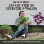 Vrieze , Mathijs .   [ ISBN 9789081302418 ] ( -  er fantastisch uit wil zien.  In dit afslank kookboek laat Mathijs Vrieze zien dat gezond leven gemakkelijk en vooral lekker kan zijn! ) - Lekker  Eten  en  Gezonder  Afvallen . ( Afslank kookboek en handleiding voor een gezond voedingspatroon . ) Lekker eten en gezonder afvallen biedt 16 seizoensgebonden weekmenu's en méér dan 100 recepten, eetweetjes, motivatietips en informatie om