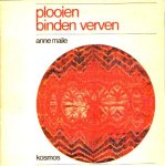 - TEXTIEL:   Plooien, Binden, Verven. Tie & Dye: speleverven met Textiel, met een hoofdstuk over verfmethoden - lekker batikken en hip zijn. Lekker retro - Anne Maille- uitg. Kosmos