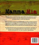 Bordoni , Frank . [ ISBN 9789048302697 ] 4919 - Mamma Mia . ( Italiaans eten zoals Mamma het maakte . ) Italiaans eten zoals Mamma het maakte Italiaans eten is internationaal ongetwijfeld het populairst van de mediterrane keuken. Over één ding zijn alle Italianen het eens: niemand kookt zo -