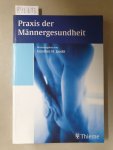 Jacobi, Günther H. (Hrsg.): - Praxis der Männergesundheit : Prävention : Schulmedizinische Fakten : Ganzheitlicher Zugang :
