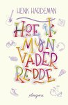 Henk Hardeman - Hoe ik mijn vader redde