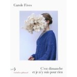 Carole Fives - C'est dimanche et je n'y suis pour rien
