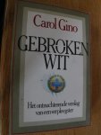 Gino, Carol - Gebroken wit. Het ontnuchterende verslag van een verpleegster.