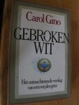 Gino, Carol - Gebroken wit. Het ontnuchterende verslag van een verpleegster.