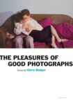 Gerry Badger - The Pleasures of Good Photographs