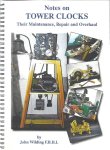 WILDING, John - Notes on Tower Clocks. Their Maintenance, Repair and Overhaul.