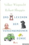 Wieprecht, Volker & Robert Skuppin - Das Lexikon der verschwundenen Dinge