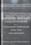 Goldhagen, Daniel - Hitler's Willing Executioners: Ordinary Germans and the Holocaust