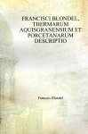 Blondel, Franciscus (Francois) - Thermarum Aquisgranensium et porcetanarum descriptio.
