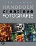 Frost, Lee - Handboek creatieve fotografie. Technieken - Ideeën - Projecten.