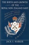 Harker, J.S. - The Birth and Growth of the Royal New Zealand Navy