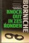 Borniche - KNOCK OUT IN ZES RONDEN