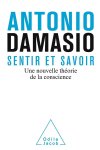 Antonio Damasio - Sentir et savoir Une nouvelle théorie de la conscience