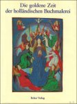 James H. Marrow, Henri L. M. Defoer, Anne S. Korteweg, Wilhelmina C. M. Wüstefeld - goldene Zeit der holländischen Büchmalerei