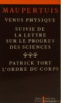 MAUPERTUIS - Vénus physique suivi de la Lettre sur le progrès des sciences précédé d'un essai de Patrick Tort L'Ordre du corps.