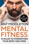Ant Middleton 200119 - Mental Fitness 15 rules to strengthen your body and mind
