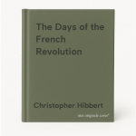 Christopher Hibbert - The Days of the French Revolution