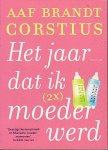 Brandt Corstius, Aaf - Het jaar dat ik (2x) moeder werd Brandt Corstius, Aaf - Het jaar dat ik (2x) moeder werd