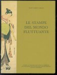Calza, Gian Carlo - Le stampe del mondo fluttuante, mostra sulla silografia giapponese secoli XVII-XVIII