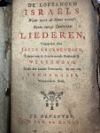 GROENEWEGEN, J., - De lofzangen Israels waar onder de Heere woont. Zynde eenige geestelyke liederen. Uytgegeven door Jacob Groenewegen.