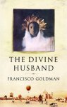 Francisco Goldman - The Divine Husband