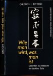 Okochi, Ryogi - Wie Man Wird, Was Man Ist: Gedanken zu Nietzsche aus östlicher Sicht